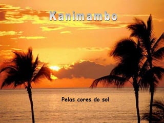 Kanimambo Pelas cores do sol 