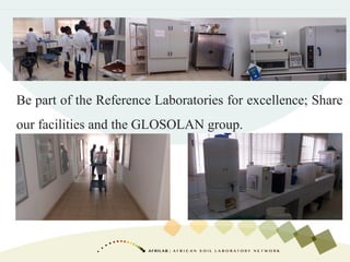 Be part of the Reference Laboratories for excellence; Share
our facilities and the GLOSOLAN group.
 