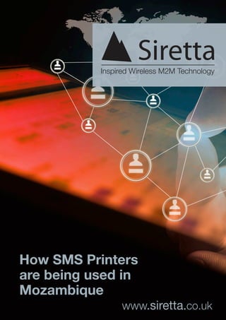 www.siretta.co.uk
How SMS Printers
are being used in
Mozambique
 