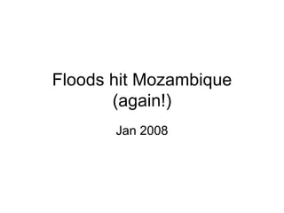 Floods hit Mozambique (again!) Jan 2008 