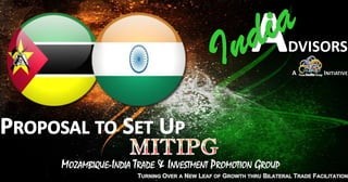 MOZAMBIQUE-INDIA TRADE & INVESTMENT PROMOTION GROUP
 