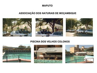 ASSOCIAÇÃO DOS NATURAIS DE MOÇAMBIQUE PISCINA DOS VELHOS COLONOS MAPUTO 