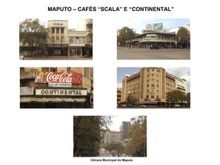 Câmara Municipal do Maputo MAPUTO – CAFÉS “SCALA” E “CONTINENTAL” 