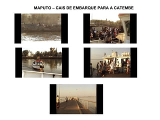 MAPUTO – CAIS DE EMBARQUE PARA A CATEMBE 