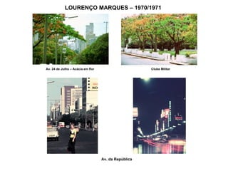 LOURENÇO MARQUES – 1970/1971 Av. 24 de Julho – Acácia em flor Clube Militar Av. da República 