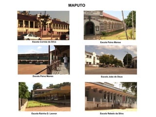 Escola Correia da Silva Escola Paiva Manso Escola Paiva Manso Escola João de Deus Escola Rainha D. Leonor Escola Rebelo da Silva MAPUTO 