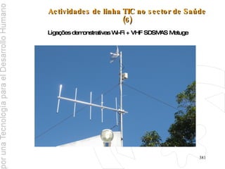 Actividades de linha TIC no sector de Saúde (6) Ligações demonstrativas Wi-Fi + VHF SDSMAS Metuge 