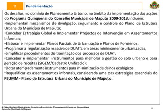 2          Fundamentação

  Os desafios no domínio de Planeamento Urbano, no âmbito da implementação das acções
  do Progr...