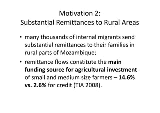 Motivation 2:
Substantial Remittances to Rural Areas
• many thousands of internal migrants send
  substantial remittances ...