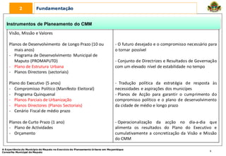 2          Fundamentação


   Instrumentos de Planeamento do CMM
    Visão, Missão e Valores

    Planos de Desenvolviment...
