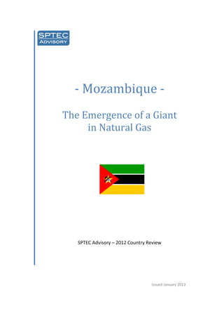- Mozambique -
The Emergence of a Giant
in Natural Gas
SPTEC Advisory – 2012 Country Review
Issued January 2013
 