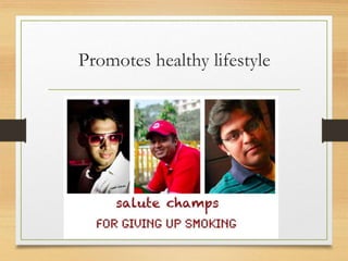 Promotes healthy lifestyle
 