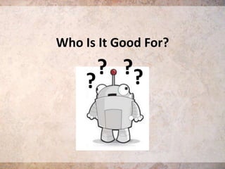 Who Is It Good For?

? ??
?

 