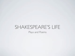SHAKESPEARE’S LIFE
     Plays and Poems
 