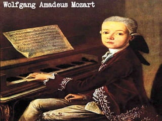 Wolfgang Amadeus Mozart 
 