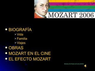 BIOGRAFÍA Vida Familia Viajes OBRAS MOZART EN EL CINE EL EFECTO MOZART   Biblioteca IES Rosario de Acuña 2005/06 