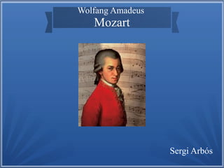 Wolfang Amadeus

Mozart

Sergi Arbós

 