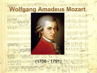 Wolfgang Amadeus Mozart   (1756 - 1791) 
