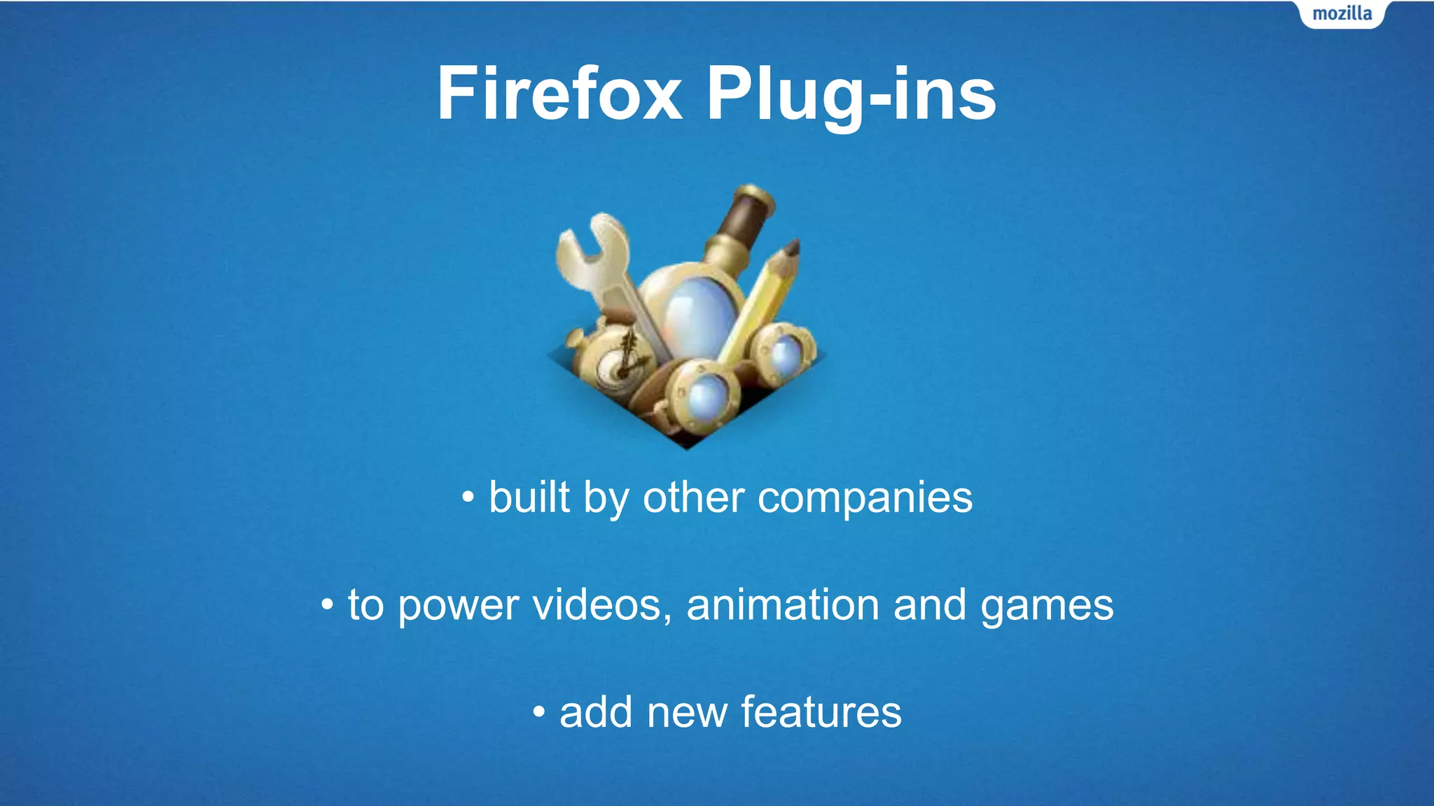 Firefox Add-ons
• add new features
• further Customizes Firefox
• change visual appearance
 