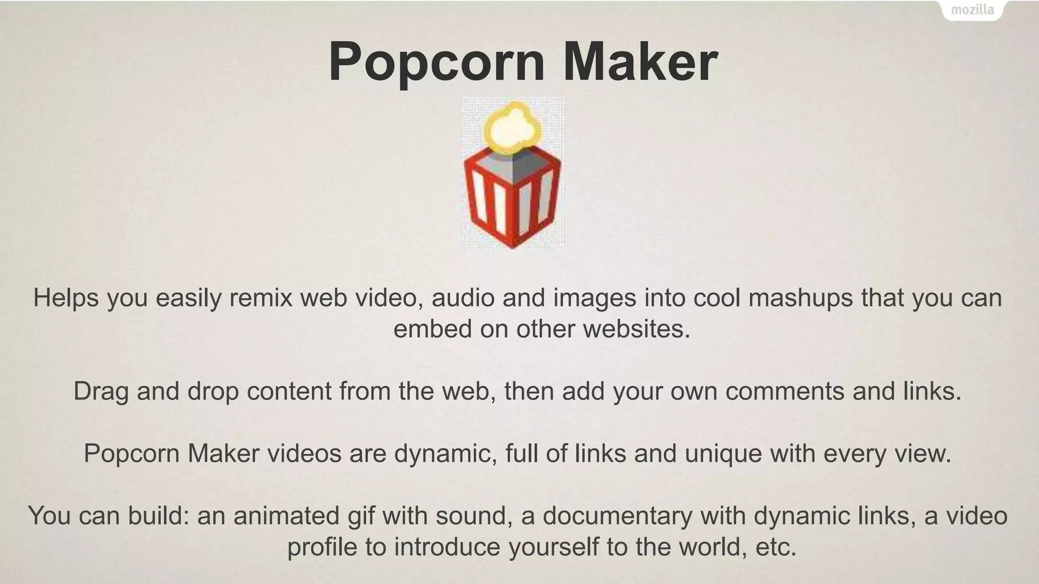 X-Ray Goggles
Allows you to see the building blocks that make up websites on the internet.
Activate the goggles to inspect the code behind any webpage, then remix elements
with a single click, swapping in your own text, images and more.
You can build: custom homepage of your favorite website, an alternate version of a
controversial webpage, a funny remix of your best friend's favorite site, etc.
 