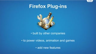 Firefox Add-ons
• add new features
• further Customizes Firefox
• change visual appearance
 