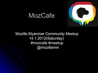 MozCafe Mozilla Myanmar Community Meetup 14.1.2012(Saturday)  #mozcafe #meetup @mozillamm 