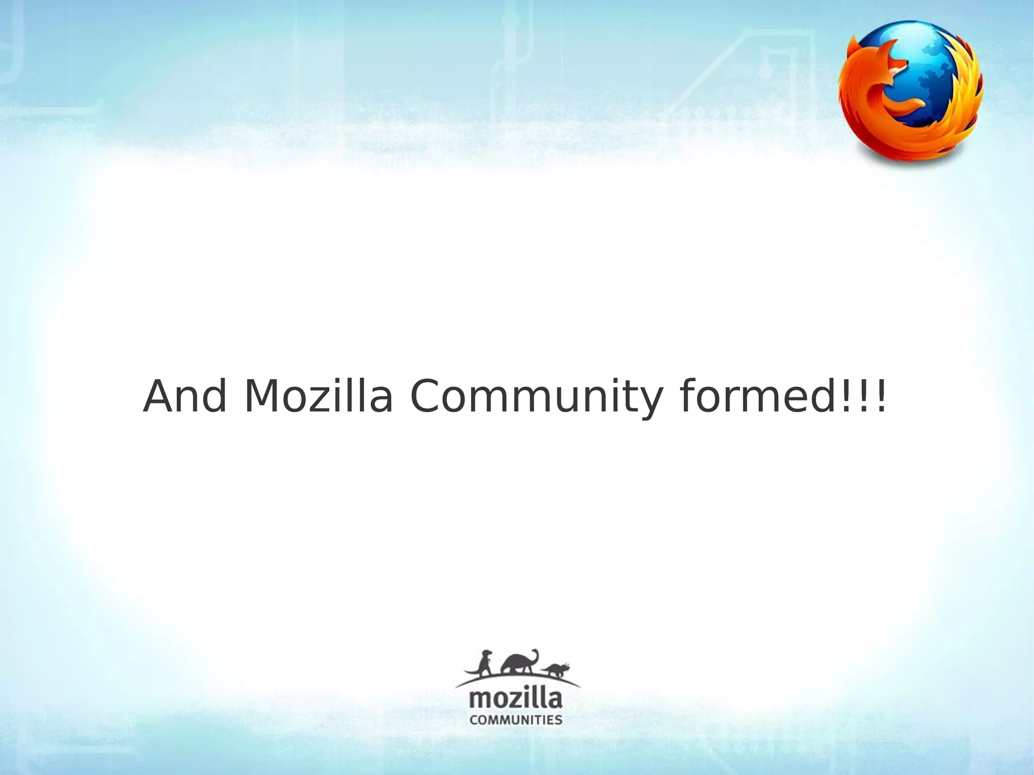 And Mozilla Community formed!!!
 