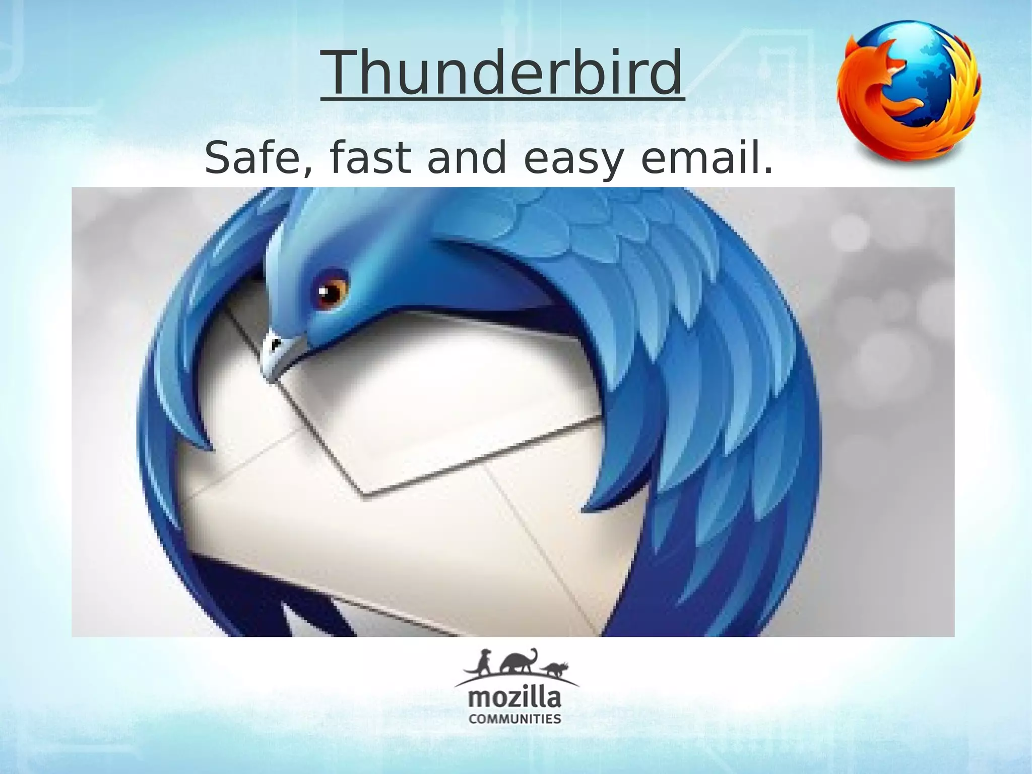 Thunderbird
Safe, fast and easy email.
 