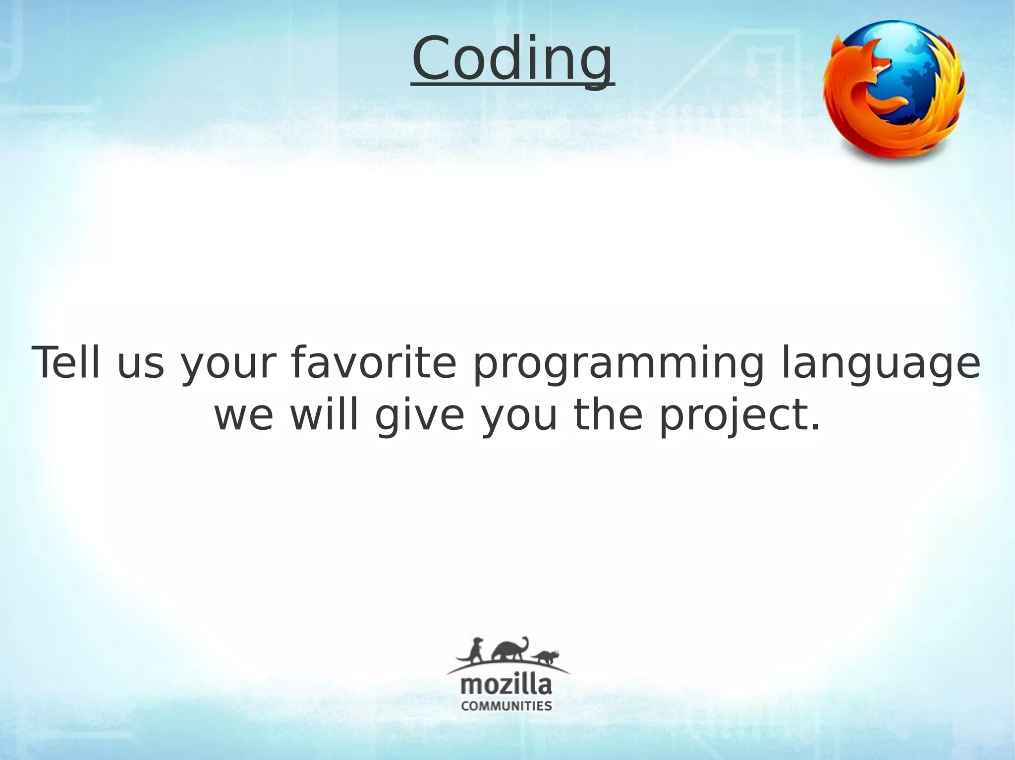 Coding




Tell us your favorite programming language
         we will give you the project.
 