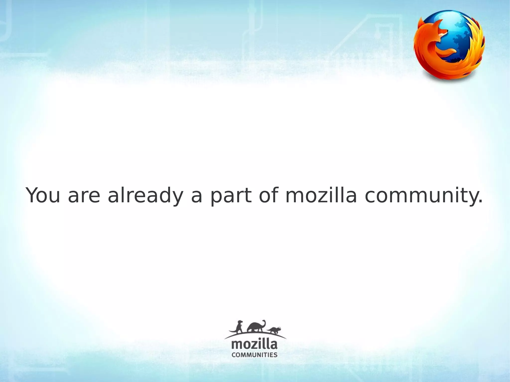 You are already a part of mozilla community.
 