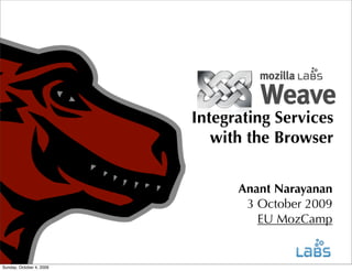 Integrating Services
with the Browser
Anant Narayanan
3 October 2009
EU MozCamp

Sunday, October 4, 2009

 