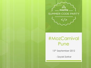 #MozCarnival
   Pune
 15th September 2012

    - Sayak Sarkar
 