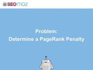 Problem:Determine a PageRank Penalty