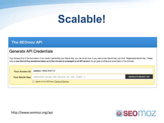 Scalable!http://www.seomoz.org/api