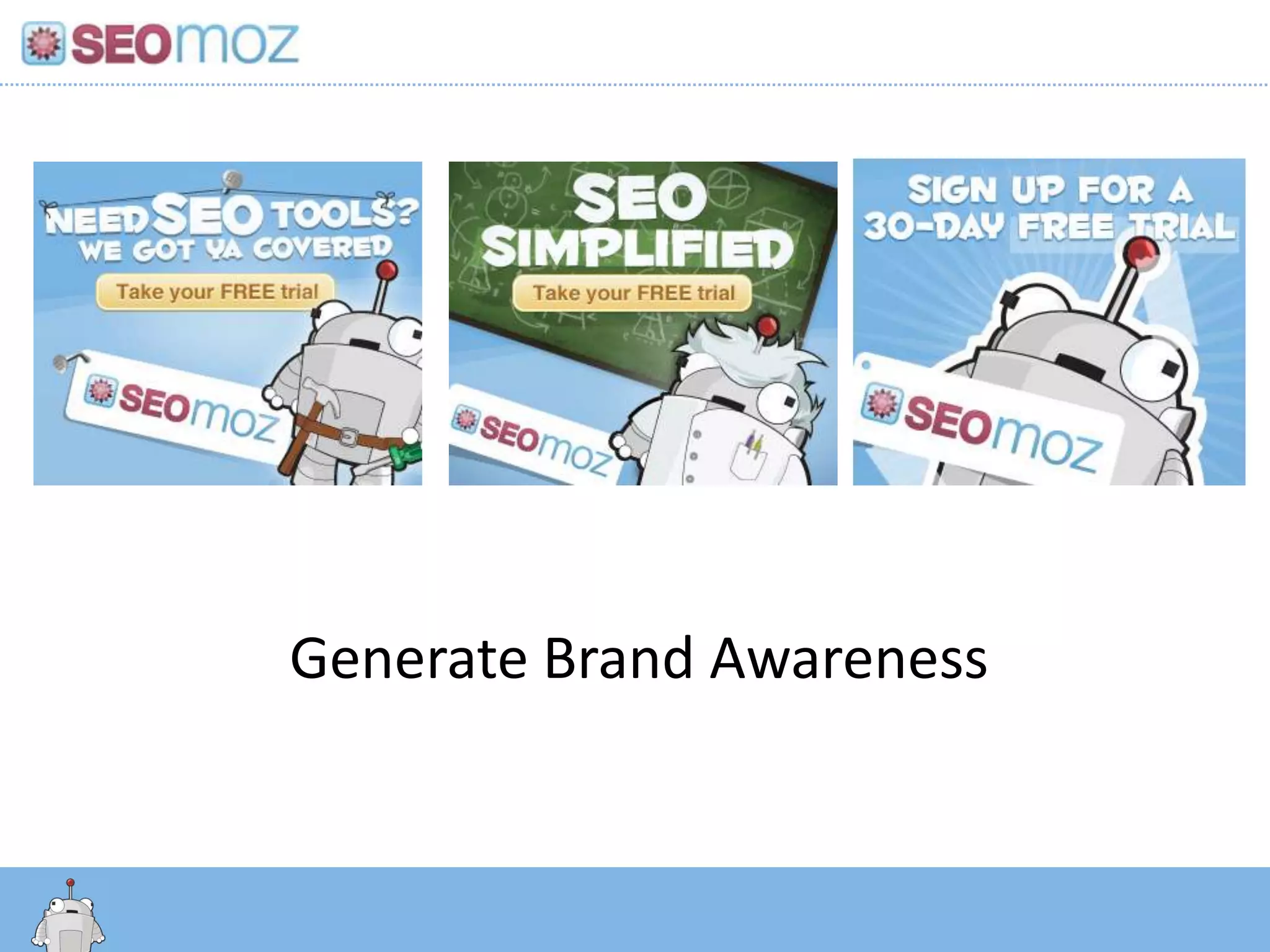 Generate Brand Awareness


http:/googleblog.blogspot.com/2010/06/our-new-search-index-caffeine.html
 