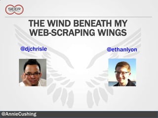 THE WIND BENEATH MY
          WEB-SCRAPING WINGS
       @djchrisle        @ethanlyon




@AnnieCushing                         4
 
