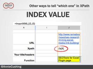 Other ways to tell “which one” in XPath

                INDEX VALUE




@AnnieCushing                                       40
 