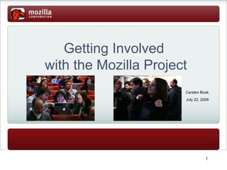 Getting Involved  with the Mozilla Project Carsten Book July 22, 2009 