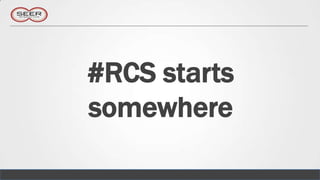 #RCS starts
somewhere
 
