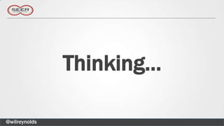 Thinking…

@wilreynolds
 
