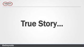 True Story…

@wilreynolds
 