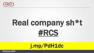 Real company sh*t
               #RCS
               j.mp/PdH1dc
@wilreynolds
 