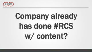 Company already
 has done #RCS
  w/ content?
 
