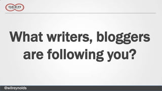 What writers, bloggers
   are following you?

@wilreynolds
 