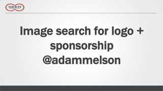 Image search for logo +
     sponsorship
   @adammelson
 