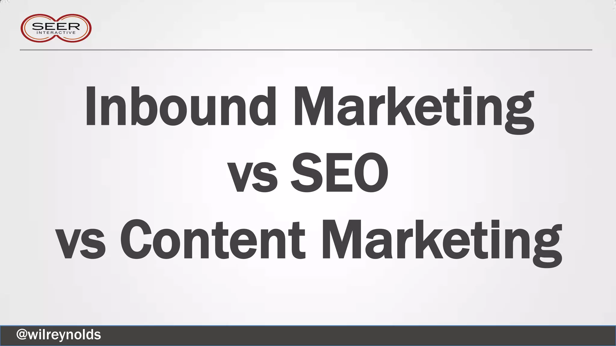 Inbound Marketing
vs SEO
vs Content Marketing
@wilreynolds
 