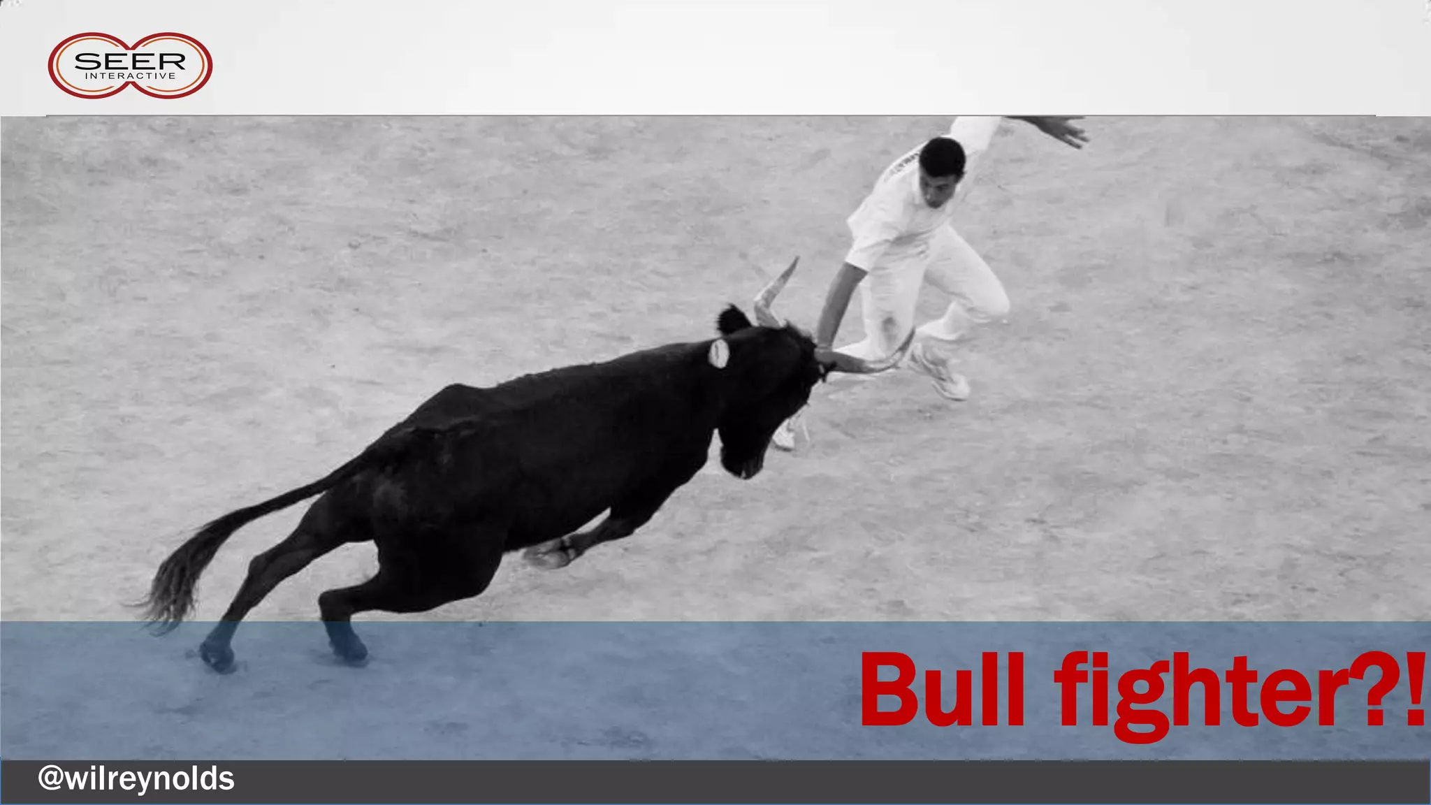 @wilreynolds
Bull fighter?!
 