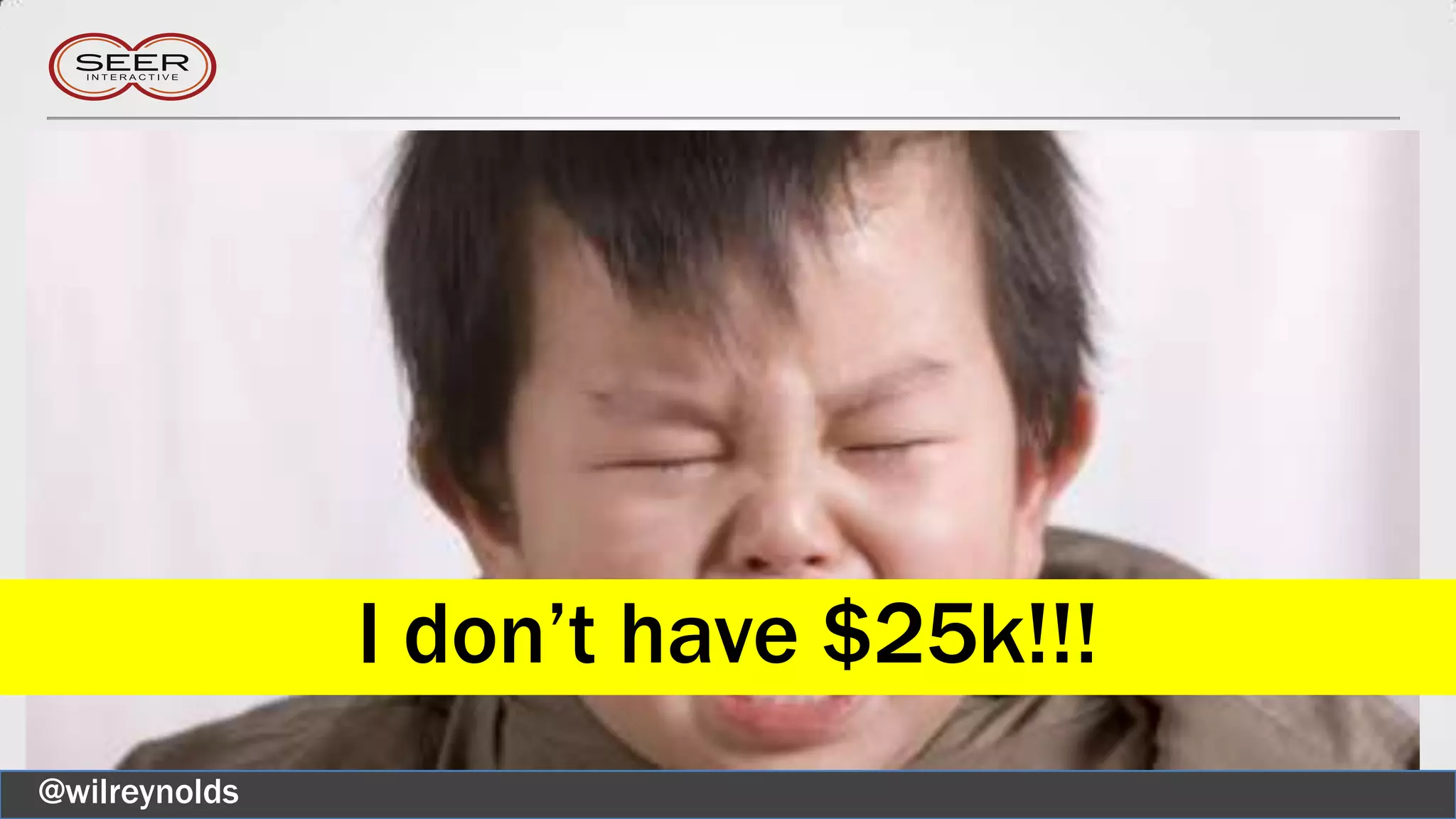 I don’t have $25k!!!
@wilreynolds
 