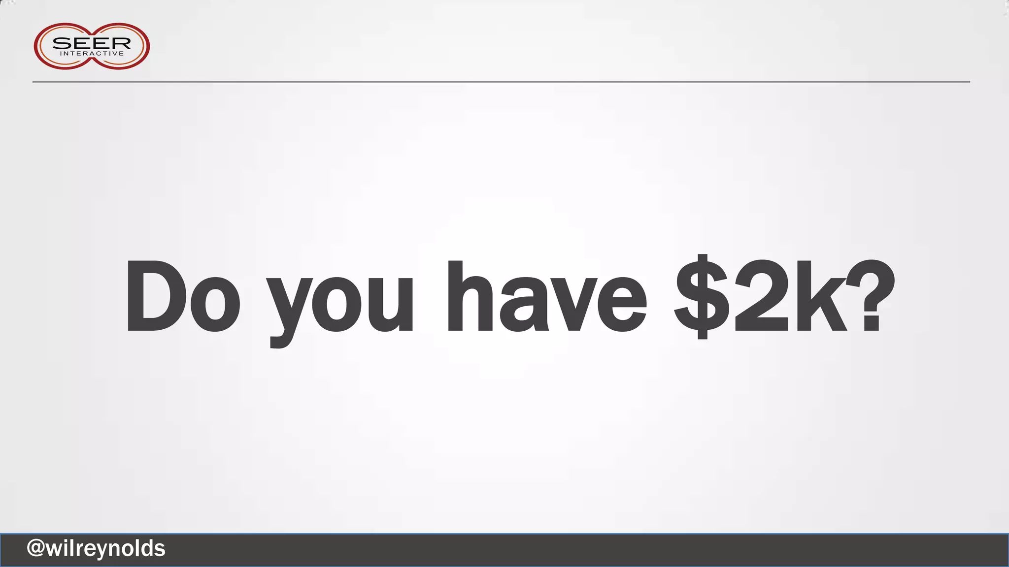 Do you have $2k?
@wilreynolds
 