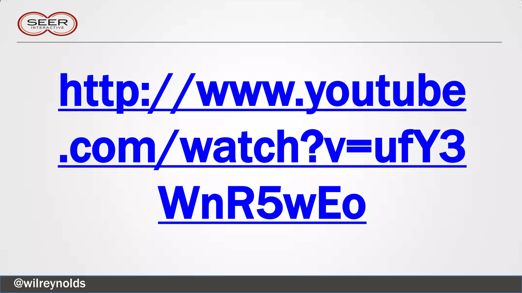 http://www.youtube
.com/watch?v=ufY3
WnR5wEo
@wilreynolds
 